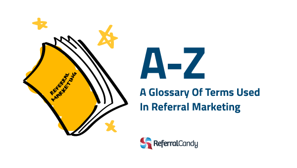 A to Z: A Glossary Of Terms Used In Referral Marketing
